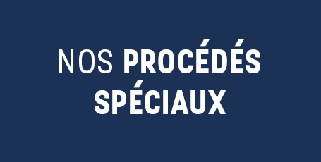 Nos procédés spéciaux